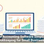 How Accounting Software Simplifies Bookkeeping for Small Businesses